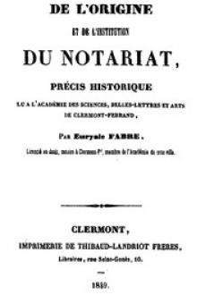De l'origine et de l'institution du notariat by Euryale Fabre