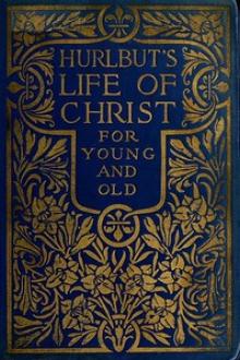 Hurlbut's Life of Christ For Young and Old by Jesse Lyman Hurlbut