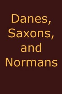 Danes, Saxons and Normans by John G. Edgar