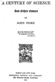 A Century of Science by John Fiske