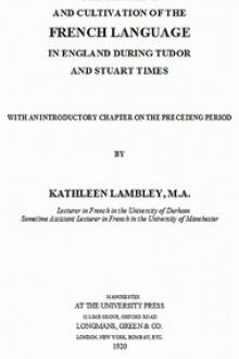 The Teaching and Cultivation of the French Language in England during Tudor and Stuart Times by Kathleen Rebillon Lambley