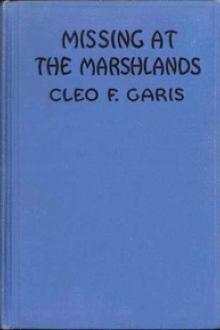 Missing at Marshlands by Cleo F. Garis