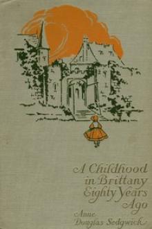 A Childhood in Brittany Eighty Years Ago by Anne Douglas Sedgwick
