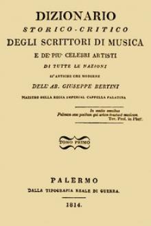 Dizionario storico-critico degli scrittori di musica e de' più celebri artisti, vol. 1 by Giuseppe Bertini