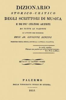 Dizionario storico-critico degli scrittori di musica e de' più celebri artisti, vol. 4 by Giuseppe Bertini