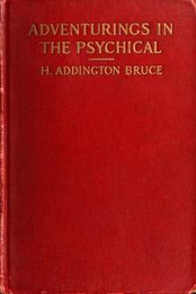 Adventurings in the Psychical by H. Addington Bruce