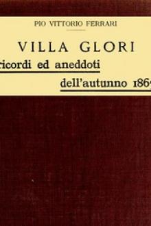 Villa Glori - Ricordi ed aneddoti dell'autunno 1867 by Pio Vittorio Ferrari, Giovanni Cairoli