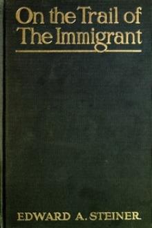 On the Trail of the Immigrant by Edward A. Steiner