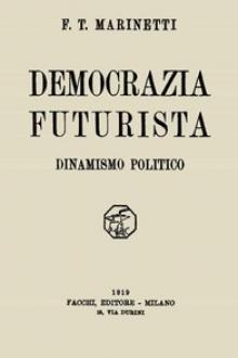 Democrazia futurista by Filippo Tommaso Marinetti