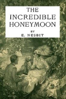 The Incredible Honeymoon by E. Nesbit