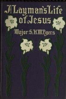 A Layman's Life of Jesus by Samuel Hawkins Marshall Byers