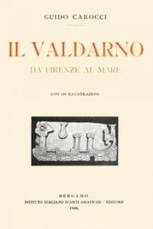 Il Valdarno da Firenze al mare by Guido Carocci