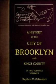 A History of the City of Brooklyn and Kings County, Volume I by Stephen M. Ostrander