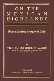 On the Mexican Highlands by William Seymour Edwards