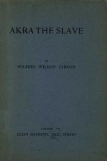 Akra the Slave by Wilfrid Wilson Gibson
