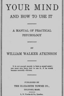Your Mind and How to Use It by William Walker Atkinson