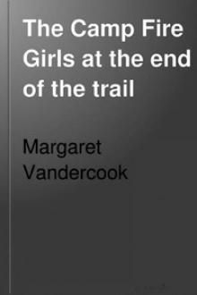 The Camp Fire Girls at the End of the Trail by Margaret Vandercook
