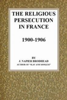 The Religious Persecution in France 1900-1906 by Jane Napier Brodhead