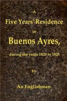 A Five Years' Residence in Buenos Ayres, During the years 1820 to 1825 by George Thomas Love