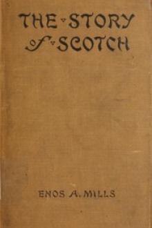 The Story of Scotch by Enos Abijah Mills