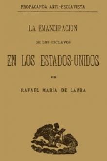 La emancipacion de los esclavos en los Estados Unidos by Rafael María Labra