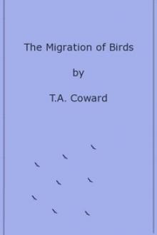The Migration of Birds by Thomas Alfred Coward