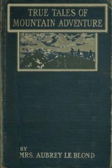 True Tales of Mountain Adventures by Mrs. Le Blond Aubrey