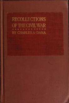 Recollections of the Civil War by Charles Anderson Dana