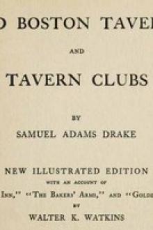 Old Boston Taverns and Tavern Clubs by Samuel Adams Drake