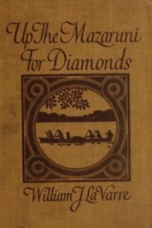 Up the Mazaruni for Diamonds by William La Varre