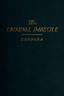The Criminal Imbecile by Henry Herbert Goddard