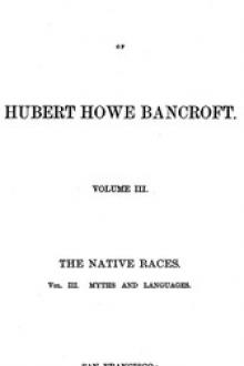 The Native Races [of the Pacific states], Volume 3, Myths and Languages by Hubert Howe Bancroft