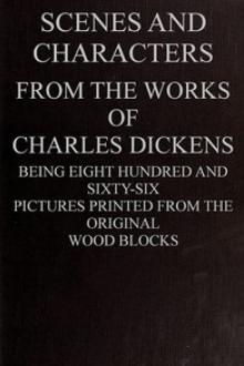 Scenes and Characters from the Works of Charles Dickens by Charles Dickens