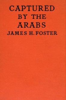 Captured by the Arabs by James H. Foster