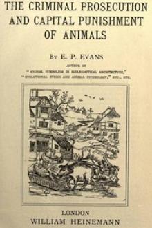 The Criminal Prosecution and Capital Punishment of Animals by Edward Payson Evans