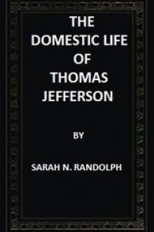 The Domestic Life of Thomas Jefferson Compiled From Family Letters and Reminiscences by Sarah Nicholas Randolph