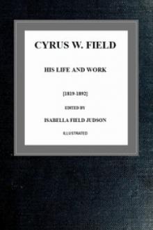 Cyrus W. Field, His Life and Work by Unknown