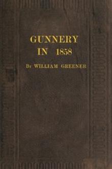 Gunnery in 1858: Being a Treatise on Rifles, Cannon, and Sporting Arms by William Greener