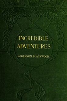 Incredible Adventures by Algernon Blackwood