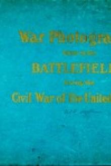 Original Photographs Taken on the Battlefields during the Civil War of the United States by Francis Trevelyan Miller