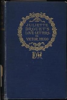 Juliette Drouet's Love-Letters to Victor Hugo by Juliette Drouet, Louis Guimbaud