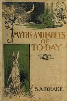 The Myths and Fables of To-Day by Samuel Adams Drake