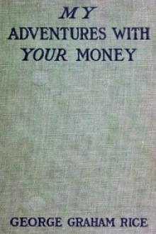My Adventures with Your Money by George Graham Rice