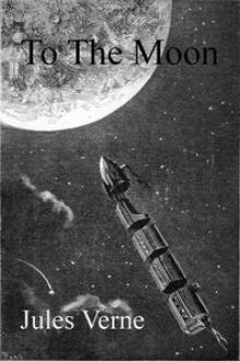 From the Earth to the Moon, Direct in Ninety-Seven Hours and Twenty Minutes by Jules Verne