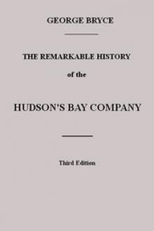 The Remarkable History of the Hudson's Bay Company by George Bryce