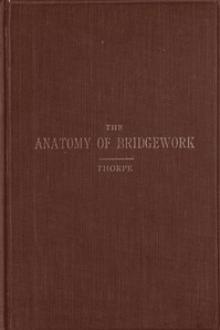 The Anatomy of Bridgework by William Henry Thorpe