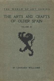 The Arts and Crafts of Older Spain, Volume 3 by Leonard Williams