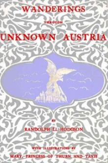 Wanderings through unknown Austria by Randolph Llewellyn Hodgson