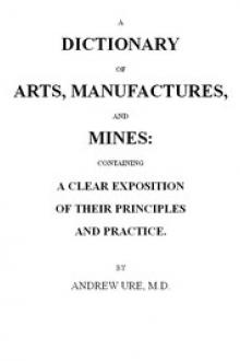 A Dictionary of Arts, Manufactures and Mines by Andrew Ure
