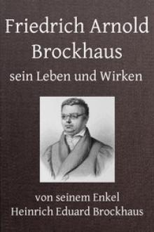 Friedrich Arnold Brockhaus, Sein Leben und Wirken by Heinrich Eduard Brockhaus